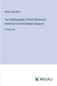 Autobiography of Mark Rutherford, Edited by his friend Reuben Shapcott