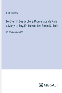 Chemin Des Écoliers; Promenade de Paris À Marly-Le-Roy, En Suivant Les Bords Du Rhin