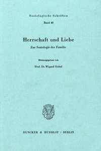 Herrschaft Und Liebe: Zur Soziologie Der Familie