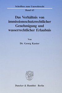 Das Verhaltnis Von Immissionsschutzrechtlicher Genehmigung Und Wasserrechtlicher Erlaubnis