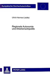 Regionale Autonomie Und Arbeitsmarktpolitik