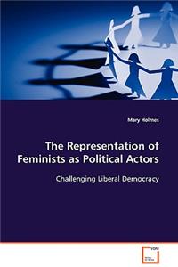 The Representation of Feminists as Political Actors