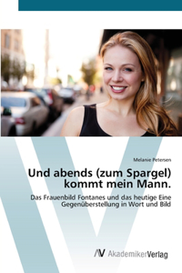 Und abends (zum Spargel) kommt mein Mann.