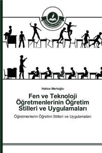 Fen ve Teknoloji Ögretmenlerinin Ögretim Stilleri ve Uygulamalari