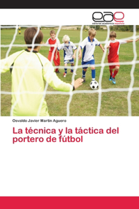técnica y la táctica del portero de fútbol