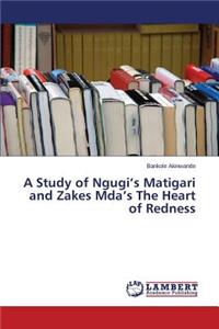 A Study of Ngugi's Matigari and Zakes Mda's The Heart of Redness