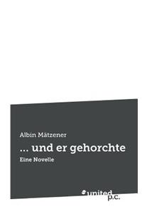 ... Und Er Gehorchte