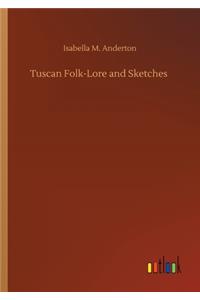 Tuscan Folk-Lore and Sketches
