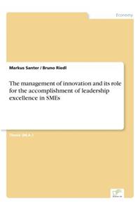 management of innovation and its role for the accomplishment of leadership excellence in SMEs