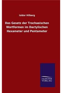 Gesetz der Trochaeischen Wortformen im Dactylischen Hexameter und Pentameter