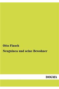 Neuguinea und seine Bewohner