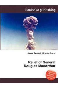 Relief of General Douglas MacArthur