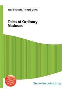 Tales of Ordinary Madness