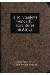 H. M. Stanley's Wonderful Adventures in Africa