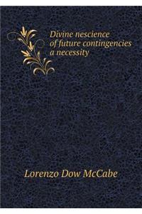 Divine Nescience of Future Contingencies a Necessity