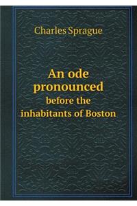 An Ode Pronounced Before the Inhabitants of Boston