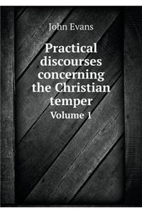 Practical discourses concerning the Christian temper Volume 1