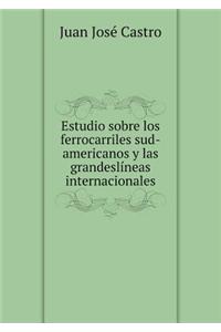 Estudio sobre los ferrocarriles sud-americanos y las grandeslíneas internacionales