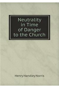 Neutrality in Time of Danger to the Church