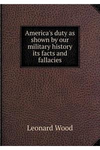 America's Duty as Shown by Our Military History Its Facts and Fallacies