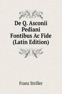 De Q. Asconii Pediani Fontibus Ac Fide (Latin Edition)