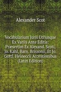 Vocabularium Juris Utriusque Ex Variis Ante Editis: Praesertim Ex Alexand. Scoti, Jo. Kahl, Barn. Brissonii, Et Jo. Gottl. Heineccii Accessionibus (Latin Edition)