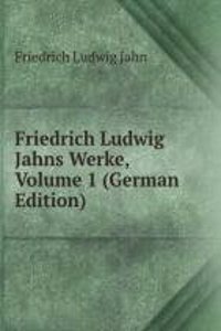 Friedrich Ludwig Jahns Werke, Volume 1 (German Edition)