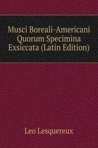 Musci Boreali-Americani Quorum Specimina Exsiccata (Latin Edition)