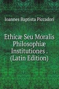 Ethicae Seu Moralis Philosophiae Institutiones . (Latin Edition)