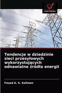 Tendencje w dziedzinie sieci przesylowych wykorzystujących odnawialne źródla energii