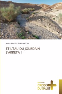 Et l'Eau Du Jourdain s'Arreta !