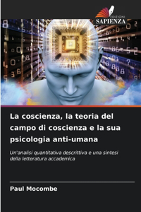La coscienza, la teoria del campo di coscienza e la sua psicologia anti-umana