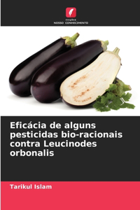 Eficácia de alguns pesticidas bio-racionais contra Leucinodes orbonalis