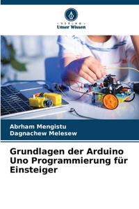 Grundlagen der Arduino Uno Programmierung für Einsteiger