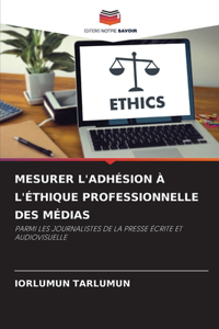Mesurer l'Adhésion À l'Éthique Professionnelle Des Médias