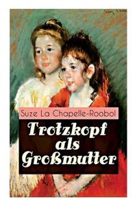 Trotzkopf als Gro mutter