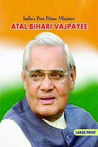 ATAL BIHARI VAJPAYEE : INDIAS POET PRIME MINISTER