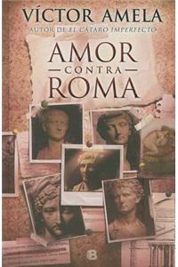 Amor Contra Roma = Love Against Rome