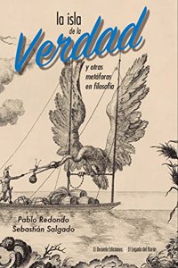 La isla de la verdad: y otras metaforas en filosofia
