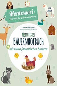 Mein erstes Bauernhof-Buch. Montessori: eine Welt der Weiterentwicklung. Mit vielen fantastischen Stickern. Ab 3 Jahren