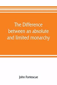 difference between an absolute and limited monarchy; as it more particularly regards the English constitution