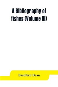bibliography of fishes (Volume III)