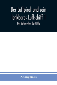 Luftpirat und sein lenkbares Luftschiff 1