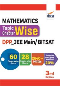 Mathematics Topic-wise & Chapter-wise Daily Practice Problem (DPP) Sheets for JEE Main/ BITSAT - 3rd Edition