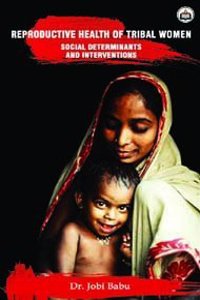 Social Determinants and Interventions on the Reproductive Health of Tribal Women in Wayanad District, Kerala