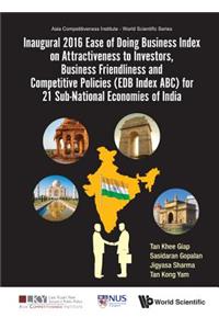 Inaugural 2016 Ease of Doing Business Index on Attractiveness to Investors, Business Friendliness and Competitive Policies (Edb Index Abc) for 21 Sub-National Economies of India