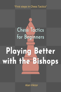 Chess Tactics for Beginners, Playing Better with the Bishops