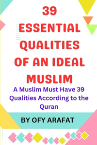 39 Essential Qualities of an Ideal Muslim