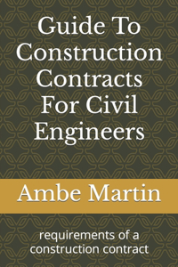 Guide To Construction Contracts For Civil Engineers: requirements of a construction contract