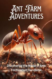 Ant Farm Adventures